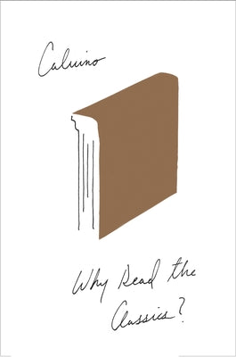 Cover Image for Why Read the Classics? -- Italo Calvino, Paperback