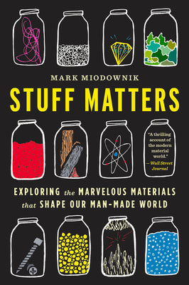 Cover Image for Stuff Matters: Exploring the Marvelous Materials That Shape Our Man-Made World -- Mark Miodownik, Paperback
