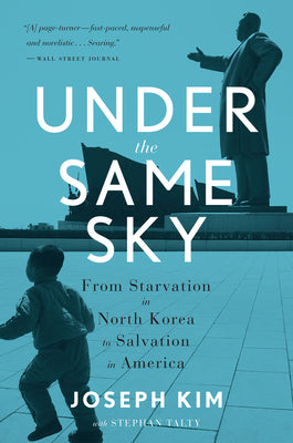 Cover Image for Under the Same Sky: From Starvation in North Korea to Salvation in America -- Joseph Kim, Paperback