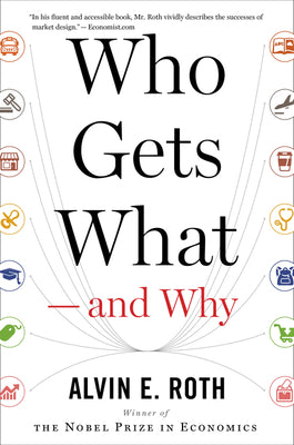 Cover Image for Who Gets What -- And Why: The New Economics of Matchmaking and Market Design -- Alvin E. Roth, Paperback