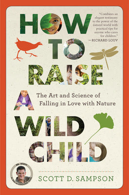 Cover Image for How to Raise a Wild Child: The Art and Science of Falling in Love with Nature -- Scott D. Sampson, Paperback