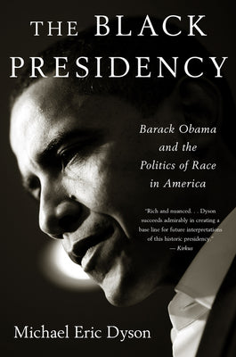 Cover Image for Black Presidency: Barack Obama and the Politics of Race in America -- Michael Eric Dyson, Paperback