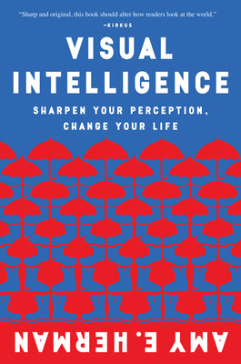 Cover Image for Visual Intelligence: Sharpen Your Perception, Change Your Life -- Amy E. Herman, Paperback