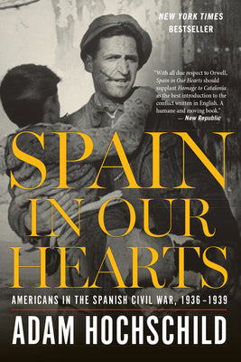 Cover Image for Spain in Our Hearts: Americans in the Spanish Civil War, 1936-1939 -- Adam Hochschild, Paperback