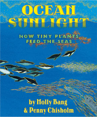 Cover Image for Ocean Sunlight: How Tiny Plants Feed the Seas -- Molly Bang, Hardcover
