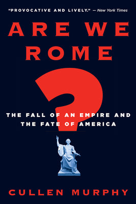 Cover Image for Are We Rome?: The Fall of an Empire and the Fate of America -- Cullen Murphy, Paperback