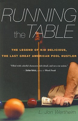 Cover Image for Running the Table: The Legend of Kid Delicious, the Last Great American Pool Hustler -- L. Jon Wertheim, Paperback