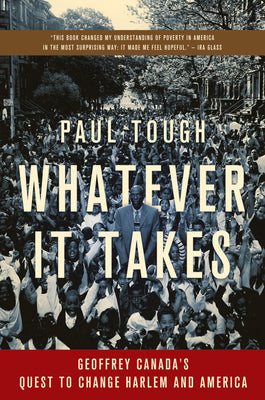 Cover Image for Whatever It Takes: Geoffrey Canada's Quest to Change Harlem and America -- Paul Tough, Paperback