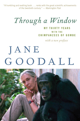 Cover Image for Through a Window: My Thirty Years with the Chimpanzees of Gombe -- Jane Goodall, Paperback