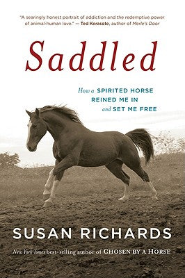 Cover Image for Saddled: How a Spirited Horse Reined Me in and Set Me Free -- Susan Richards, Paperback