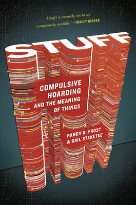 Cover Image for Stuff: Compulsive Hoarding and the Meaning of Things -- Gail Steketee, Paperback