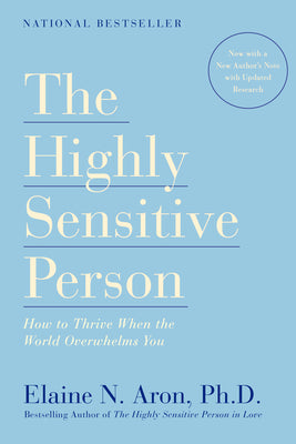 Cover Image for The Highly Sensitive Person: How to Thrive When the World Overwhelms You -- Elaine N. Aron, Paperback