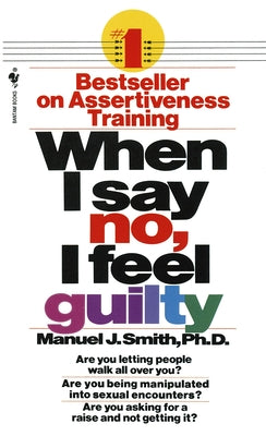 Cover Image for When I Say No, I Feel Guilty: How to Cope--Using the Skills of Systematic Assertive Therapy -- Manuel J. Smith, Mass Market Paperback