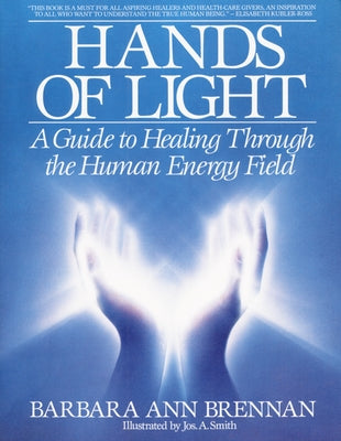 Cover Image for Hands of Light: A Guide to Healing Through the Human Energy Field -- Barbara Ann Brennan, Paperback