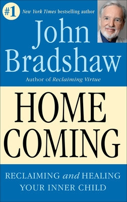 Cover Image for Homecoming: Reclaiming and Championing Your Inner Child -- John Bradshaw, Paperback