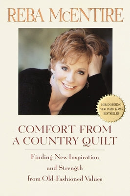 Cover Image for Comfort from a Country Quilt: Finding New Inspiration and Strength in Old-Fashioned Values -- Reba McEntire, Paperback