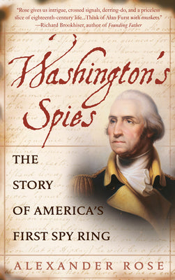 Cover Image for Washington's Spies: The Story of America's First Spy Ring -- Alexander Rose, Paperback