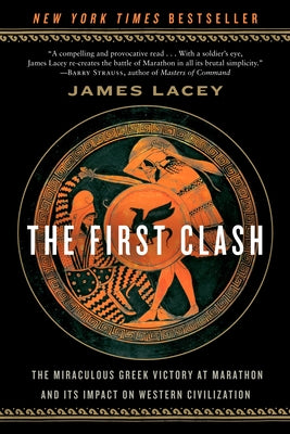 Cover Image for The First Clash: The Miraculous Greek Victory at Marathon and Its Impact on Western Civilization -- James Lacey, Paperback