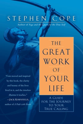 Cover Image for The Great Work of Your Life: A Guide for the Journey to Your True Calling -- Stephen Cope, Paperback