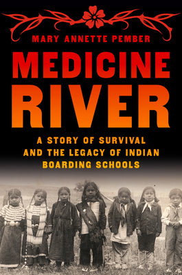 Cover Image for Medicine River: A Story of Survival and the Legacy of Indian Boarding Schools -- Mary Annette Pember, Hardcover