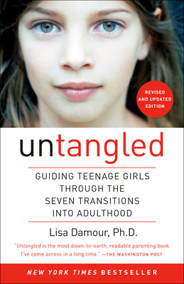 Cover Image for Untangled: Guiding Teenage Girls Through the Seven Transitions Into Adulthood -- Lisa Damour, Paperback