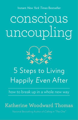 Cover Image for Conscious Uncoupling: 5 Steps to Living Happily Even After -- Katherine Woodward Thomas, Paperback