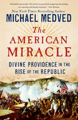 Cover Image for The American Miracle: Divine Providence in the Rise of the Republic -- Michael Medved, Paperback