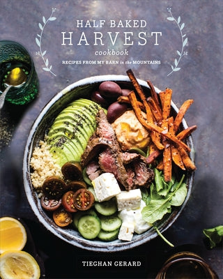 Cover Image for Half Baked Harvest Cookbook: Recipes from My Barn in the Mountains -- Tieghan Gerard, Hardcover