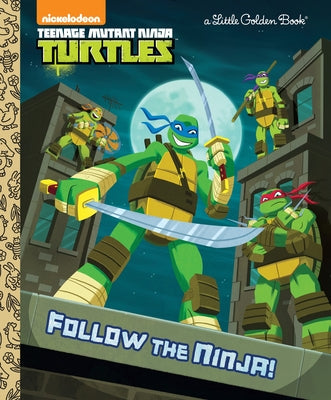 Cover Image for Follow the Ninja! (Teenage Mutant Ninja Turtles) -- Golden Books, Hardcover