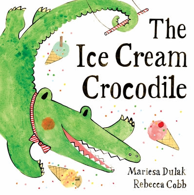 Cover Image for The Ice Cream Crocodile -- Mariesa Dulak, Hardcover