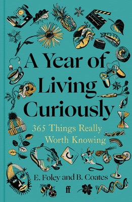 Cover Image for A Year of Living Curiously: 365 Things Really Worth Knowing -- Elizabeth Foley, Hardcover