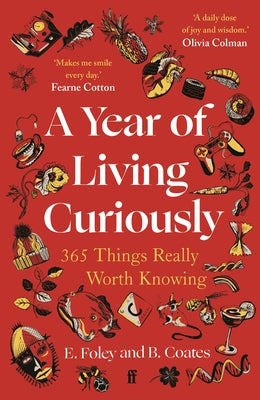 Cover Image for A Year of Living Curiously: 365 Things Really Worth Knowing -- Elizabeth Foley, Paperback