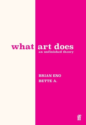 Cover Image for What Art Does: An Unfinished Theory -- Brian Eno, Hardcover