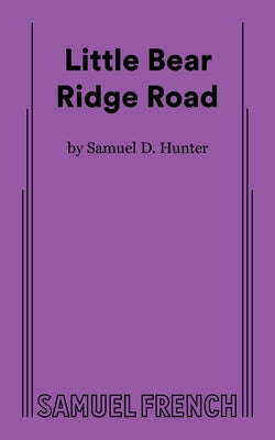 Cover Image for Little Bear Ridge Road -- Samuel D. Hunter, Paperback