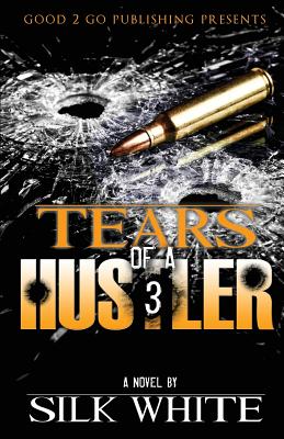 Cover Image for Tears of a Hustler PT 3 -- Silk White, Paperback