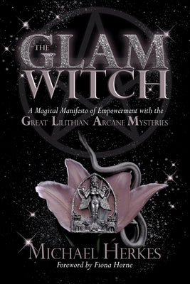 Cover Image for The GLAM Witch: A Magical Manifesto of Empowerment with the Great Lilithian Arcane Mysteries -- Michael Herkes, Paperback