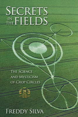 Cover Image for Secrets In The Fields: The Science And Mysticism Of Crop Circles. 20th anniversary edition -- Freddy Silva, Paperback