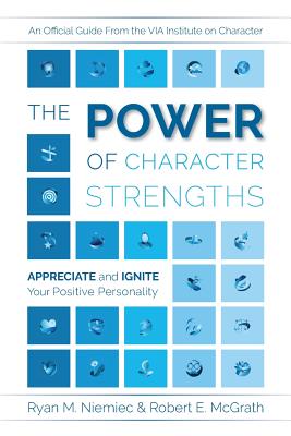 Cover Image for The Power of Character Strengths: Appreciate and Ignite Your Positive Personality -- Ryan M. Niemiec, Paperback