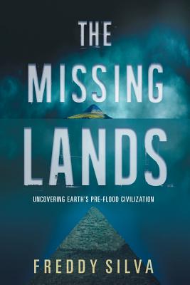 Cover Image for The Missing Lands: Uncovering Earth's Pre-flood Civilization -- Freddy Silva, Paperback