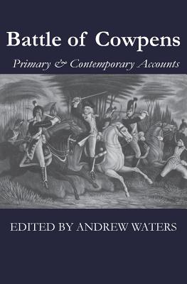 Cover Image for Battle of Cowpens: Primary & Contemporary Accounts -- Andrew Waters, Paperback