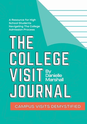 Cover Image for The College Visit Journal: Campus Visits Demystified -- Danielle C. Marshall, Paperback