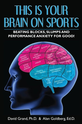 Cover Image for This Is Your Brain on Sports: Beating Blocks, Slumps and Performance Anxiety for Good! -- David Grand, Paperback