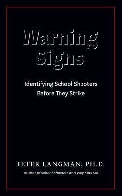 Cover Image for Warning Signs: Identifying School Shooters Before They Strike -- Peter Langman, Paperback