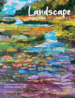 Cover Image for Landscape Collage Techniques: Impressionistic collage paintings, step-by-step -- Elizabeth J. St Hilaire, Paperback