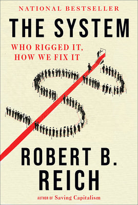 Cover Image for The System: Who Rigged It, How We Fix It -- Robert B. Reich, Paperback