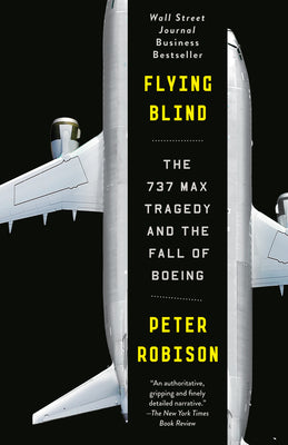 Cover Image for Flying Blind: The 737 Max Tragedy and the Fall of Boeing -- Peter Robison, Paperback