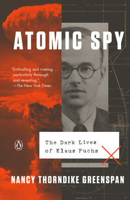 Cover Image for Atomic Spy: The Dark Lives of Klaus Fuchs -- Nancy Thorndike Greenspan, Paperback