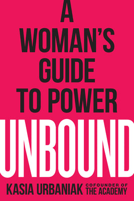 Cover Image for Unbound: A Woman's Guide to Power -- Kasia Urbaniak, Paperback