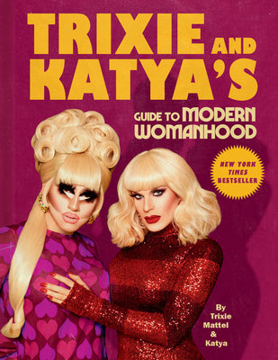 Cover Image for Trixie and Katya's Guide to Modern Womanhood -- Trixie Mattel, Hardcover