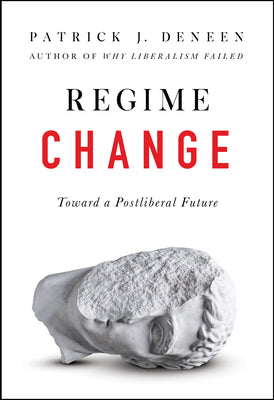 Cover Image for Regime Change: Toward a Postliberal Future -- Patrick J. Deneen, Hardcover